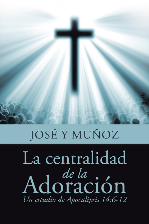 La Centralidad De La Adoraci&oacute;n - Jos&eacute; Y Mu&ntilde;oz