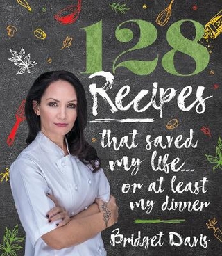 128 Recipes That Saved My Life