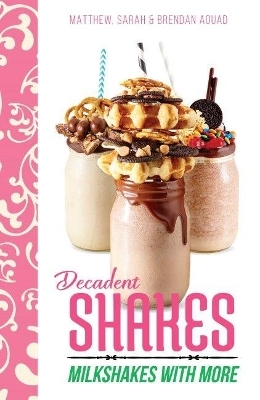 Decadent Shakes - Matthew Aouad, Sarah Aouad, Brendan Aouad