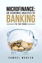 Microfinance: an Economic Analysis of Banking to the Poor - Samuel Wahlen