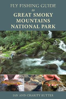 Fly Fishing Guide to Great Smoky Mountains National Park - Ian Rutter, Charity Rutter