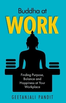Buddha at Work - Geetanjali Pandit