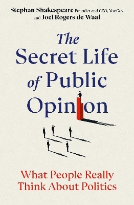 The Secret Life of Public Opinion - Stephan Shakespeare, Joel Rogers de Waal