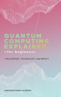 Quantum Computing Explained for Beginners - Pantheon Space Academy