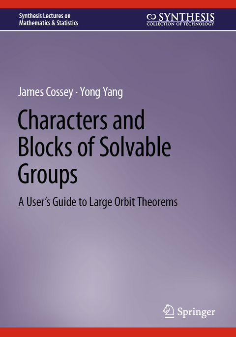 Characters and Blocks of Solvable Groups - James Cossey, Yong Yang