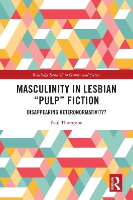 Masculinity in Lesbian &ldquo;Pulp&rdquo; Fiction - Paul Thompson