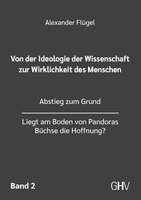 Von der Ideologie der Wissenschaft zur Wirklichkeit des Menschen 2. Band - Alexander Fl&uuml;gel