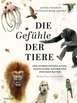 Die Gef&uuml;hle der Tiere: Von eifers&uuml;chtigen Affen, &auml;ngstlichen Hunden und pfiffigen Ratten - Lotte Stegeman