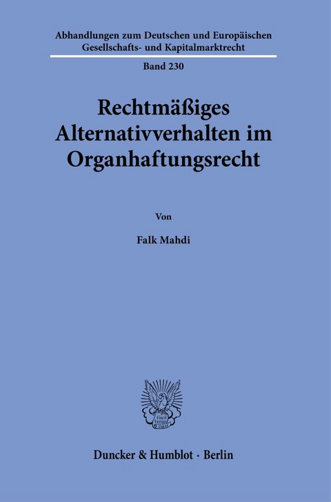Rechtm&auml;&szlig;iges Alternativverhalten im Organhaftungsrecht. - Falk Mahdi