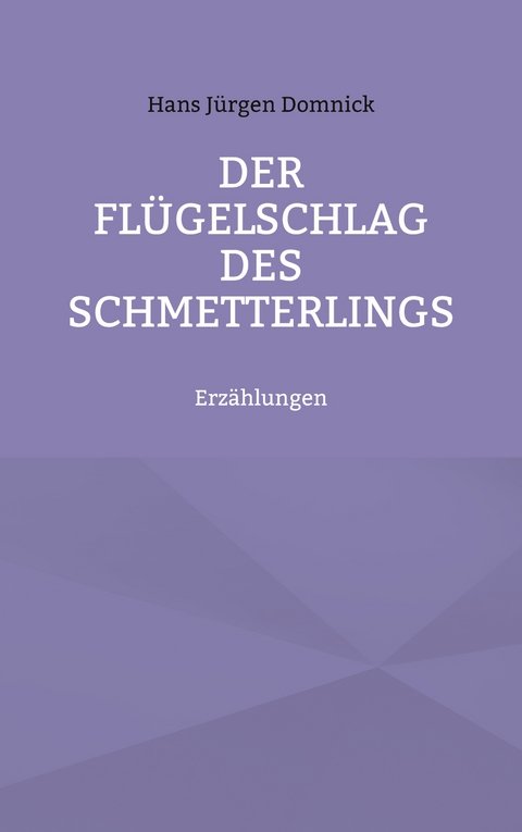 Der Fl&uuml;gelschlag des Schmetterlings - Hans J&uuml;rgen Domnick