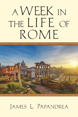 A Week in the Life of Rome - James L. Papandrea