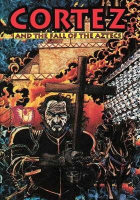Cortez and the Fall of the Aztecs - Brent Truax
