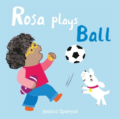 Rosa Plays Ball - Jessica Spanyol