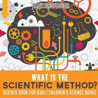 What is the Scientific Method? Science Book for Kids Children's Science Books -  Baby Professor