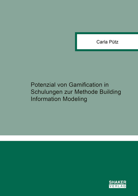 Potenzial von Gamification in Schulungen zur Methode Building Information Modeling - Carla P&uuml;tz
