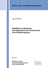 Modellierung, Steuerung und Regelung f&uuml;r den Verteilermast einer Autobetonpumpe - Julian Wanner