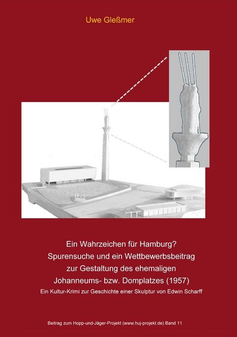 Ein Wahrzeichen f&uuml;r Hamburg? Spurensuche und ein Wettbewerbsbeitrag zur Gestaltung des ehemaligen Johanneums- bzw. Domplatzes (1957) - Uwe Gle&szlig;mer
