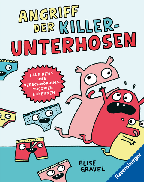 Angriff der Killerunterhosen - Fake News und Verschw&ouml;rungstheorien erkennen - Medienkompetenz im Comic-Format - Elise Gravel