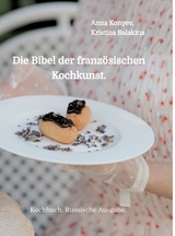 Die Bibel der französischen Kochkunst. - Anna Konyev, Kristina Balakina