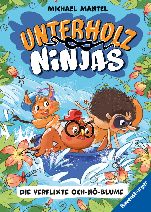 Unterholz-Ninjas, Band 3 - Die verflixte Och-n&ouml;-Blume - Michael Mantel