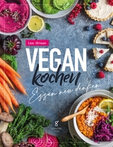 Vegan Kochen - Essen neu denken - Lea Green