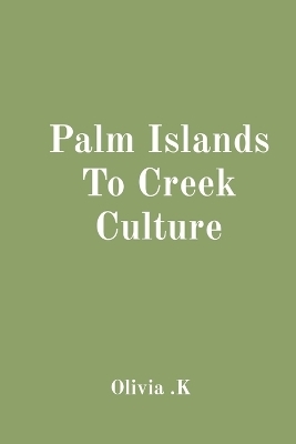 Palm Islands To Creek Culture - Olivia K