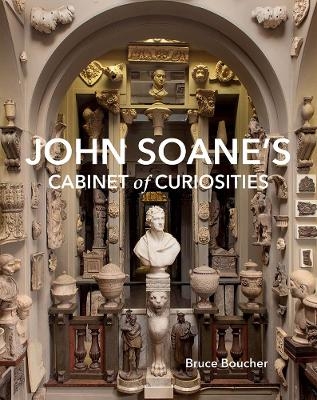 John Soane's Cabinet of Curiosities - Bruce Boucher