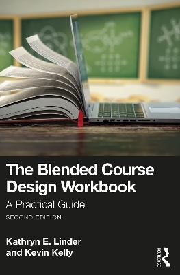 The Blended Course Design Workbook - Kathryn E. Linder, Kevin Kelly