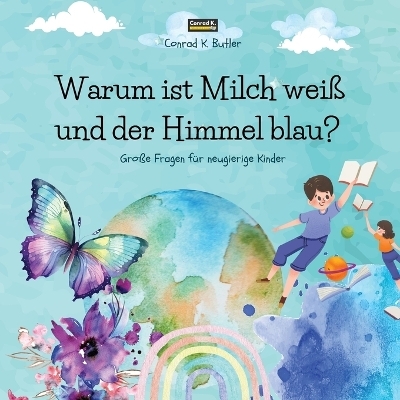 Warum ist Milch wei&szlig; und der Himmel blau? - Conrad K Butler