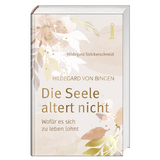 Hildegard von Bingen – Die Seele altert nicht - Strickerschmidt, Hildegard