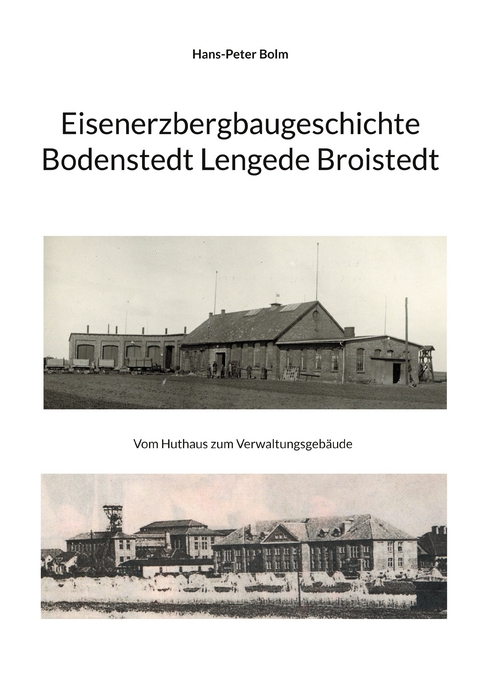 Eisenerz Bergbaugeschichte Lengede Broistedt - Hans-Peter Bolm
