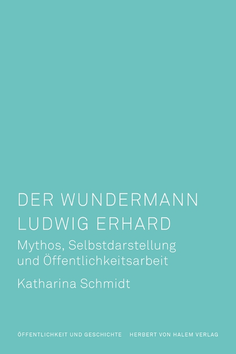 Der Wundermann Ludwig Erhard - Katharina Schmidt