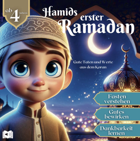 Hamids erster Ramadan f&uuml;r Kinder ab 4 Jahren: Fasten verstehen, Gutes bewirken, Dankbarkeit lernen mit guten Taten und Werten aus dem Koran &ndash; inkl. Ausmalbildern und H&ouml;rbuch zum Download - Anna Kalt