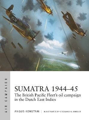 Sumatra 1944&ndash;45 - Angus Konstam