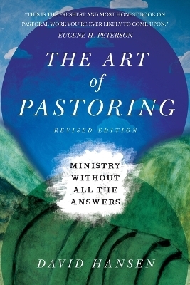The Art of Pastoring &ndash; Ministry Without All the Answers - David Hansen