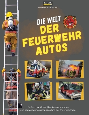 Die Welt der Feuerwehrautos - Conrad K Butler