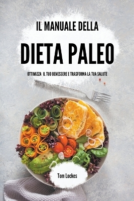 Il manuale della dieta paleo - Tom Lockes