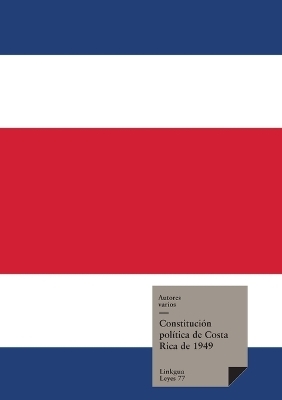 Constituci&oacute;n Pol&iacute;tica de Costa Rica 1949 con reformas hasta el 2003 - Autores Varios