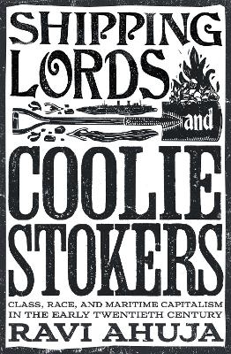 Shipping Lords and Coolie Stokers - Ravi Ahuja