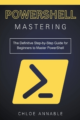 Mastering PowerShell - Chloe Annable
