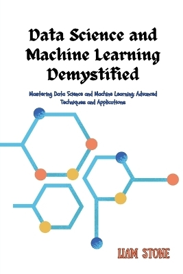 Data Science and Machine Learning Demystified - Liam Stone
