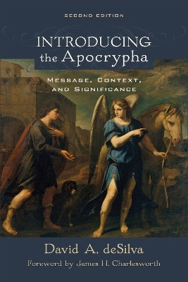 Introducing the Apocrypha – Message, Context, and Significance - David A. DeSilva, James Charlesworth