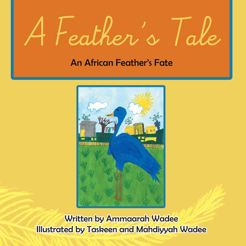 A Feather&rsquo;S Tale - Ammaarah Wadee