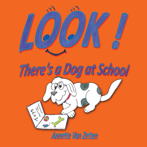 Look! There&rsquo;S a Dog at School - Annette Van Zetten