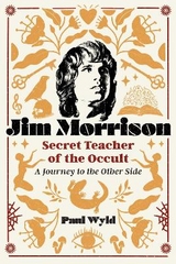 Jim Morrison, Secret Teacher of the Occult - Paul Wyld