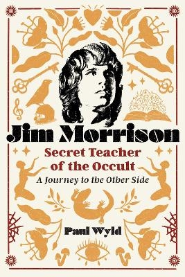 Jim Morrison, Secret Teacher of the Occult - Paul Wyld