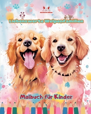 Liebenswerte Welpenfamilien - Malbuch für Kinder - Kreative Szenen von bezaubernden und verspielten Hundefamilien