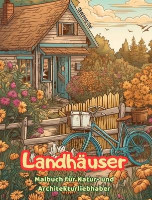 Landhäuser Malbuch für Natur- und Architekturliebhaber Erstaunliche Designs für totale Entspannung