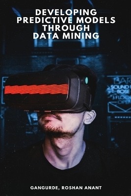 Developing Predictive Models Through Data Mining - Gangurde Roshan Anant
