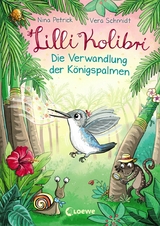 Lilli Kolibri (Band 2) - Die Verwandlung der K&ouml;nigspalmen - Nina Petrick